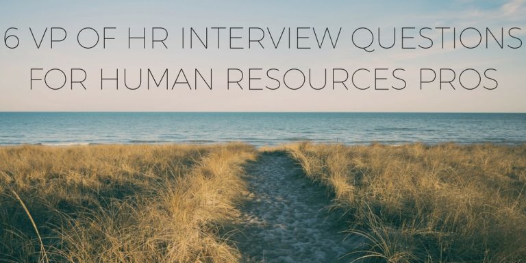 6 VP Of HR Interview Questions For Human Resources Pros