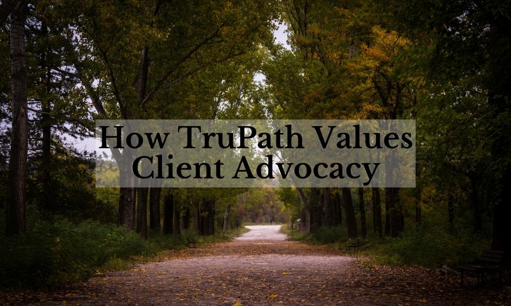 how trupath values client advocacy
