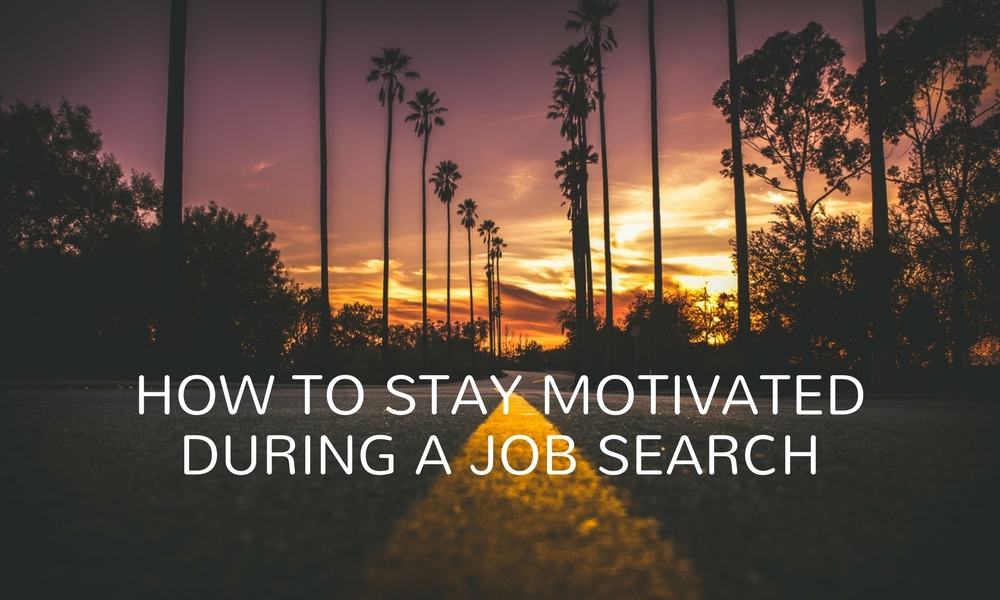 How To Stay Motivated During A Job Search