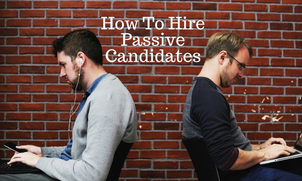 how to hire passive candidates